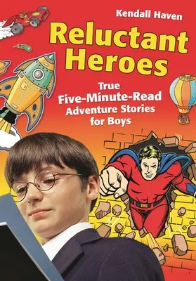 Héroes reacios: Historias reales de aventuras para niños que se leen en cinco minutos - Reluctant Heroes: True Five-Minute-Read Adventure Stories for Boys