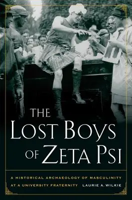 Los chicos perdidos de Zeta Psi: Arqueología histórica de la masculinidad en una fraternidad universitaria - The Lost Boys of Zeta Psi: A Historical Archaeology of Masculinity at a University Fraternity