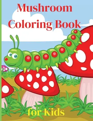 Libro para colorear de setas para los niños: Libro de actividades asombroso libro para colorear de hongos para niños Gran regalo para niños y niñas, edades 2-4 4-6 4-8 6-8 colorear diversión - Mushroom Coloring Book for Kids: Activity Book Amazing Mushroom Coloring Book for Kids Great Gift for Boys & Girls, Ages 2-4 4-6 4-8 6-8 Coloring Fun