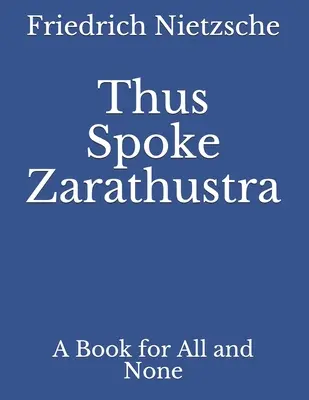 Así habló Zaratustra: Un libro para todos y para nadie - Thus Spoke Zarathustra: A Book for All and None