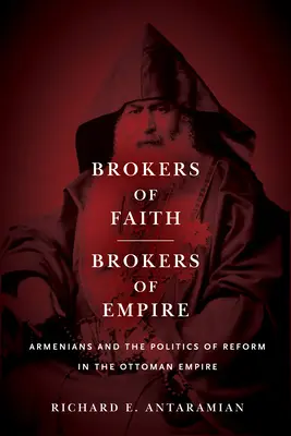 Brokers of Faith, Brokers of Empire: Los armenios y la política de reforma en el Imperio Otomano - Brokers of Faith, Brokers of Empire: Armenians and the Politics of Reform in the Ottoman Empire