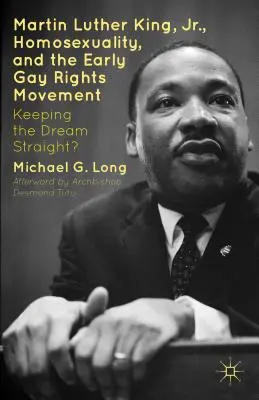 Martin Luther King Jr., la homosexualidad y los inicios del movimiento por los derechos de los homosexuales: ¿Conservar el sueño? - Martin Luther King Jr., Homosexuality, and the Early Gay Rights Movement: Keeping the Dream Straight?