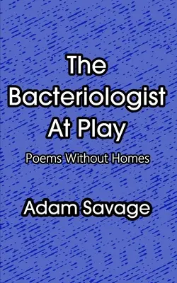 El bacteriólogo en juego: Poemas sin hogar - The Bacteriologist At Play: Poems Without Homes