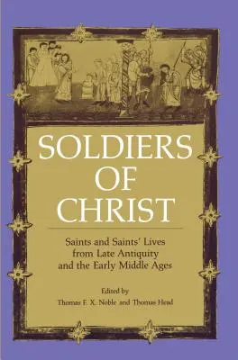 Soldados de Cristo: Santos y vidas de santos de la Antigüedad tardía y la Alta Edad Media - Soldiers of Christ: Saints and Saints' Lives from Late Antiquity and the Early Middle Ages