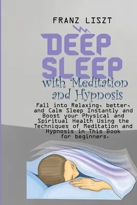 Sueño Profundo con Meditación e Hipnosis: Consiga un sueño relajante, mejor y más tranquilo al instante y mejore su salud física y espiritual utilizando la T - Deep Sleep with Meditation and Hypnosis: Fall into Relaxing, better, and Calm Sleep Instantly and Boost your Physical and Spiritual Health Using the T