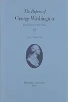 Los papeles de George Washington: 5 de julio-27 de agosto de 1780 Tomo 27 - The Papers of George Washington: 5 July-27 August 1780 Volume 27