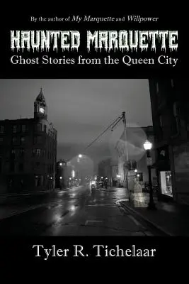 Haunted Marquette: Historias de fantasmas de la Ciudad Reina - Haunted Marquette: Ghost Stories from the Queen City