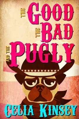 The Good, the Bad, and the Pugly: A Little Tombstone Cozy Mystery