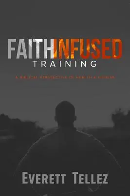 Entrenamiento basado en la fe: Una perspectiva bíblica de la salud y la forma física - Faith-Infused Training: A Biblical Perspective of Health and Fitness