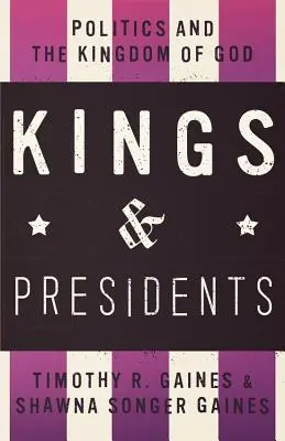 Reyes y Presidentes: La Política y el Reino de Dios - Kings & Presidents: Politics and the Kingdom of God
