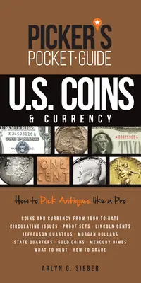 Guía de bolsillo de monedas y billetes de EE.UU.: Cómo escoger antigüedades como un profesional - Picker's Pocket Guide U.S. Coins & Currency: How to Pick Antiques Like a Pro