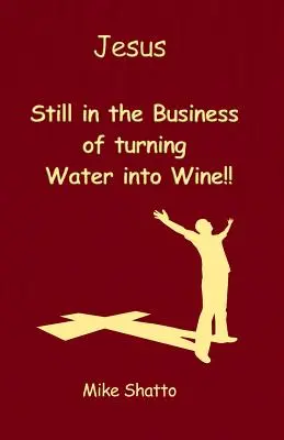 Jesús: Jesús: ¡todavía en el negocio de convertir el agua en vino! - Jesus: Still in the Business of turning Water into Wine!!