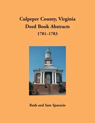 Condado de Culpeper, Virginia Resúmenes de Libros de Escrituras, 1781-1783 - Culpeper County, Virginia Deed Book Abstracts, 1781-1783