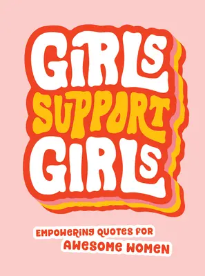 Las chicas apoyan a las chicas: Citas empoderadoras para mujeres increíbles - Girls Support Girls: Empowering Quotes for Awesome Women