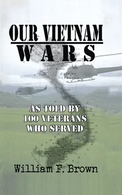 Nuestras guerras de Vietnam, volumen 1: contadas por 100 veteranos que sirvieron en la guerra - Our Vietnam Wars, Volume 1: as told by 100 veterans who served