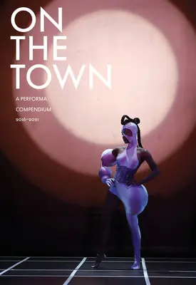 En la ciudad: Compendio Performa 2016-2021 - On the Town: A Performa Compendium 2016-2021