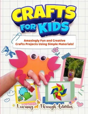 Manualidades Para Niños: Proyectos de manualidades asombrosamente divertidos y creativos con materiales sencillos. - Crafts For Kids: Amazingly Fun And Creative Craft Projects Using Simple Materials!