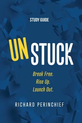 Unstuck - Guía de estudio: Libérate. Levántate. Lánzate. - Unstuck - Study Guide: Break Free. Rise Up. Launch Out.