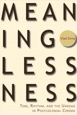 Sin sentido: Tiempo, ritmo y muertos vivientes en el cine poscolonial - Meaninglessness: Time, Rhythm, and the Undead in Postcolonial Cinema