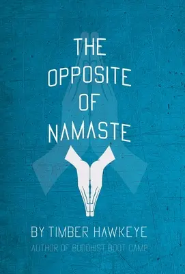 Lo contrario de Namasté: (Edición para librerías) - The Opposite of Namaste: (Bookstore Edition)