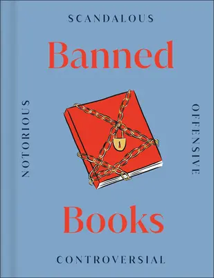 Libros prohibidos: Los libros más polémicos del mundo, del pasado y del presente - Banned Books: The World's Most Controversial Books, Past and Present