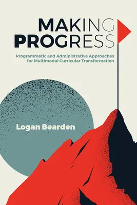 Progresar: Enfoques programáticos y administrativos para la transformación curricular multimodal - Making Progress: Programmatic and Administrative Approaches for Multimodal Curricular Transformation