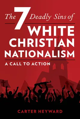 Los siete pecados capitales del nacionalismo cristiano blanco: Una llamada a la acción - The Seven Deadly Sins of White Christian Nationalism: A Call to Action