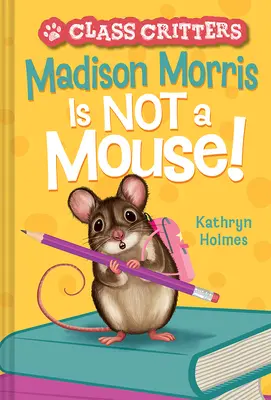 Madison Morris no es un ratón (Class Critters #3) - Madison Morris Is Not a Mouse!: (Class Critters #3)