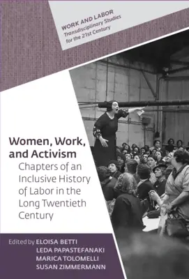 Mujeres, trabajo y activismo: Capítulos de una historia inclusiva del trabajo en el largo siglo XX - Women, Work, and Activism: Chapters of an Inclusive History of Labor in the Long Twentieth Century