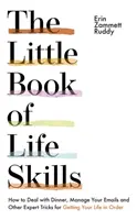 Pequeño libro de habilidades para la vida - Cómo lidiar con la cena, gestionar tus correos electrónicos y otros trucos de experto para poner tu vida en orden - Little Book of Life Skills - How to Deal with Dinner, Manage Your Emails and Other Expert Tricks for Getting Your Life In Order