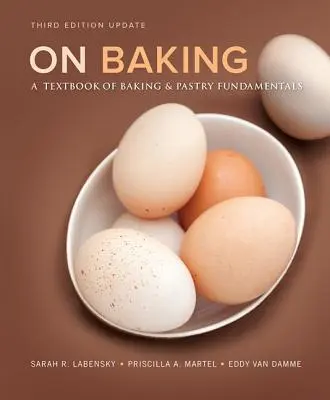 On Baking: A Textbook of Baking and Pastry Fundamentals, Edición actualizada - On Baking: A Textbook of Baking and Pastry Fundamentals, Updated Edition