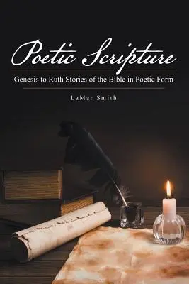 Escritura poética: Génesis a Rut Historias de la Biblia en forma poética - Poetic Scripture: Genesis to Ruth Stories of the Bible in Poetic Form