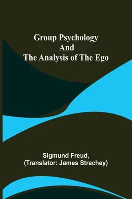 Psicología de los grupos y análisis del yo - Group Psychology and The Analysis of The Ego