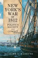 La guerra de Nueva York de 1812: Política, sociedad y combate - New York's War of 1812: Politics, Society, and Combat