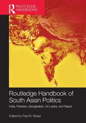 Routledge Handbook of South Asian Politics: India, Pakistán, Bangladesh, Sri Lanka y Nepal - Routledge Handbook of South Asian Politics: India, Pakistan, Bangladesh, Sri Lanka, and Nepal