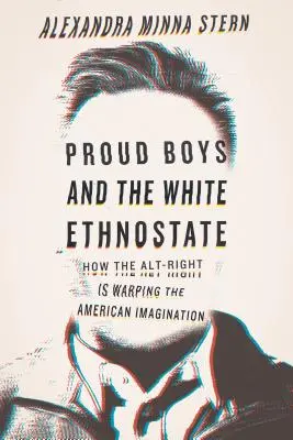 Proud Boys and the White Ethnostate: Cómo la ultraderecha está deformando el imaginario estadounidense - Proud Boys and the White Ethnostate: How the Alt-Right Is Warping the American Imagination