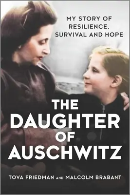 La hija de Auschwitz: Mi historia de resiliencia, supervivencia y esperanza - The Daughter of Auschwitz: My Story of Resilience, Survival and Hope