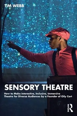 Sensory Theatre: How to Make Interactive, Inclusive, Immersive Theatre for Diverse Audiences por un fundador de Oily Cart - Sensory Theatre: How to Make Interactive, Inclusive, Immersive Theatre for Diverse Audiences by a Founder of Oily Cart