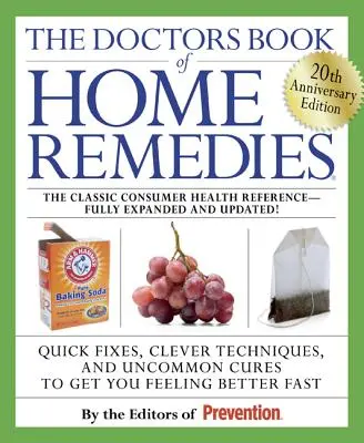 El libro de los médicos sobre remedios caseros: Soluciones rápidas, técnicas ingeniosas y curas poco comunes para que te sientas mejor rápidamente - The Doctors Book of Home Remedies: Quick Fixes, Clever Techniques, and Uncommon Cures to Get You Feeling Better Fast