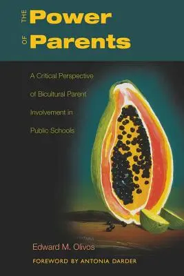 The Power of Parents: A Critical Perspective of Bicultural Parent Involvement in Public Schools (El poder de los padres: una perspectiva crítica de la participación de los padres biculturales en las escuelas públicas) - The Power of Parents; A Critical Perspective of Bicultural Parent Involvement in Public Schools