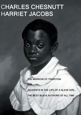 El tuétano de la tradición e Incidentes en la vida de una esclava: - Los mejores autores negros de todos los tiempos - The Marrow of Tradition and Incidents in the Life of a Slave Girl: - The Best Black Authors Of All Time