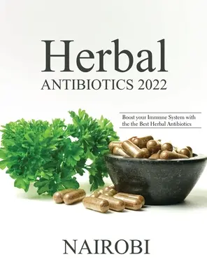 Antibióticos Herbales 2022: Refuerce su Sistema Inmunológico con los Mejores Antibióticos Herbales - Herbal Antibiotics 2022: Boost your Immune System with the the Best Herbal Antibiotics