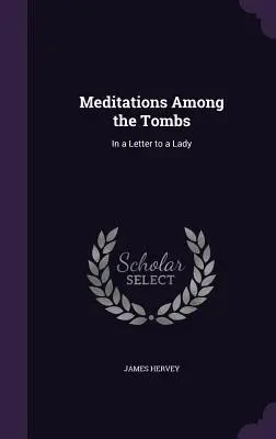 Meditaciones entre las tumbas: En una carta a una dama - Meditations Among the Tombs: In a Letter to a Lady