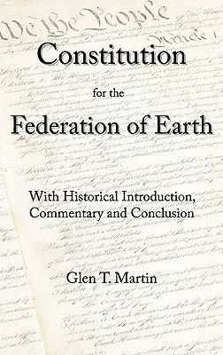 Una Constitución para la Federación de la Tierra: Con Introducción Histórica, Comentario y Conclusión - A Constitution for the Federation of Earth: With Historical Introduction, Commentary, and Conclusion