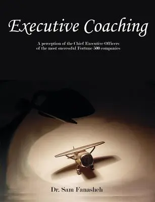 Coaching ejecutivo: una percepción de los directores ejecutivos de las 500 empresas más exitosas de Fortune - Executive Coaching: A Perception of the Chief Executive Officers of the Most Successful Fortune 500 Companies