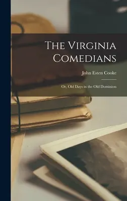 Los comediantes de Virginia: Or, Old Days in the Old Dominion - The Virginia Comedians: Or, Old Days in the Old Dominion