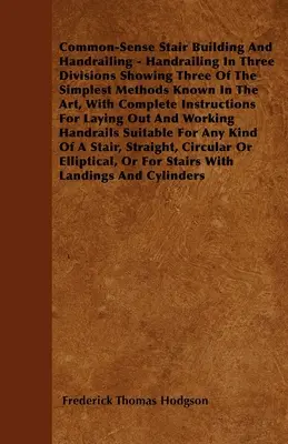 La vida en las estrellas - Una exposición de la opinión de que en algunos planetas de alguna estrella existen seres más elevados que nosotros mismos, y en uno de ellos un líder mundial, el Sup: Con completa info - Common-Sense Stair Building And Handrailing - Handrailing In Three Divisions Showing Three Of The Simplest Methods Known In The Art: With Complete Ins