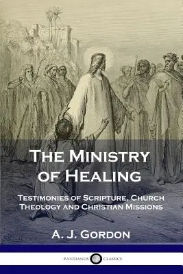 El Ministerio de la Curación: Testimonios de las Escrituras, Teología de la Iglesia y Misiones Cristianas - The Ministry of Healing: Testimonies of Scripture, Church Theology and Christian Missions