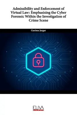 Admisibilidad y aplicación de la ley virtual: El ciberforense en la investigación de la escena del crimen - Admissibility and Enforcement of Virtual Law: Emphasising the Cyber Forensic Within the Investigation of Crime Scene