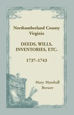 Northumberland County, Virginia Escrituras, testamentos, inventarios, etc., 1737-1743 - Northumberland County, Virginia Deeds, Wills, Inventories, etc., 1737-1743